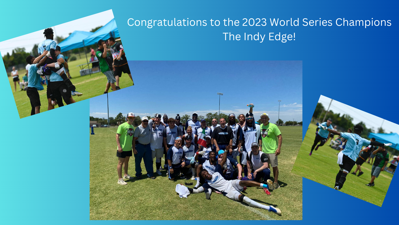 Collage of 3 photos - team photo in center, 2 celebrating after the last run was scored.  It say sat the top "Congratulations to the 2023 World Series Champions The Indy Edge