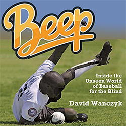 Cover of David Wanczyk's "Beep: Inside the Unseen World of Baseball for the Blind"